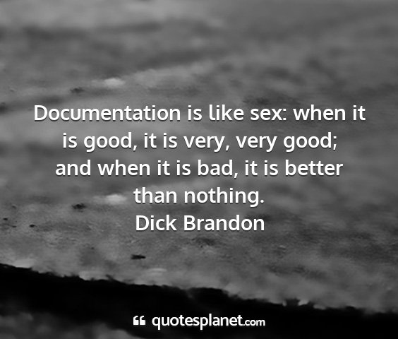 Dick brandon - documentation is like sex: when it is good, it is...