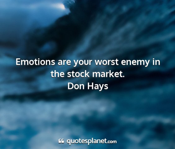 Don hays - emotions are your worst enemy in the stock market....