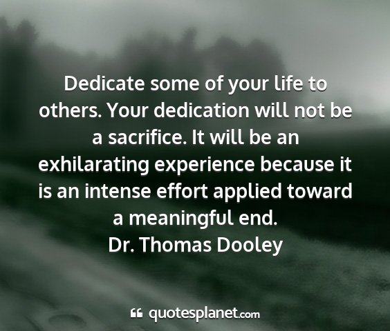 Dr. thomas dooley - dedicate some of your life to others. your...