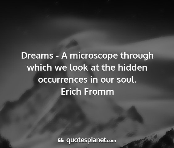 Erich fromm - dreams - a microscope through which we look at...