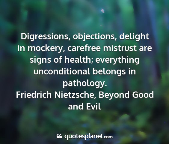 Friedrich nietzsche, beyond good and evil - digressions, objections, delight in mockery,...