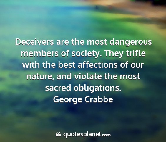 George crabbe - deceivers are the most dangerous members of...