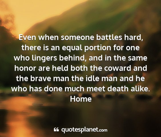 Home - even when someone battles hard, there is an equal...