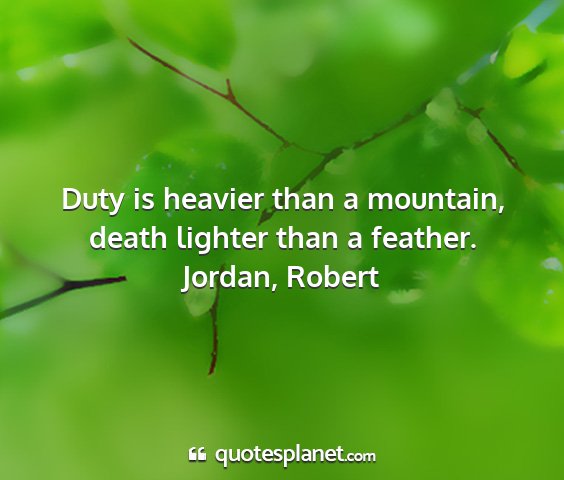 Jordan, robert - duty is heavier than a mountain, death lighter...