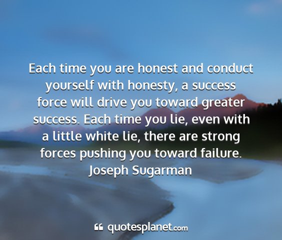 Joseph sugarman - each time you are honest and conduct yourself...