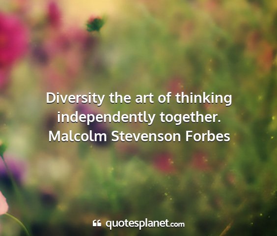 Malcolm stevenson forbes - diversity the art of thinking independently...