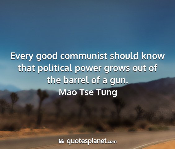 Mao tse tung - every good communist should know that political...
