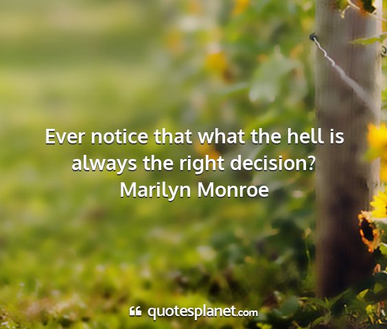 Marilyn monroe - ever notice that what the hell is always the...