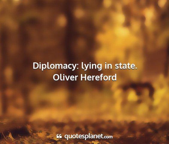 Oliver hereford - diplomacy: lying in state....