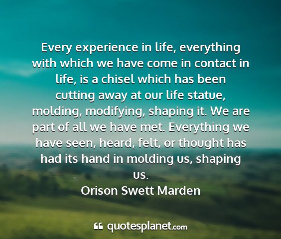 Orison swett marden - every experience in life, everything with which...