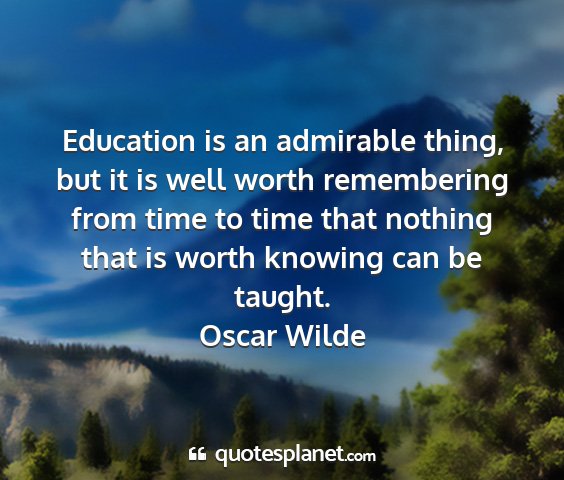 Oscar wilde - education is an admirable thing, but it is well...