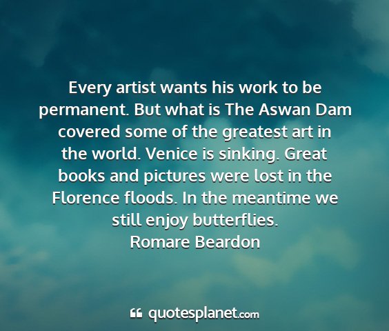 Romare beardon - every artist wants his work to be permanent. but...