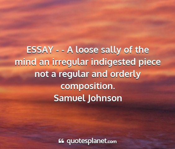 Samuel johnson - essay - - a loose sally of the mind an irregular...