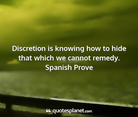 Spanish prove - discretion is knowing how to hide that which we...
