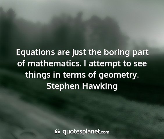 Stephen hawking - equations are just the boring part of...
