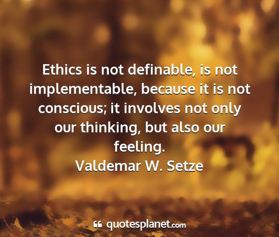 Valdemar w. setze - ethics is not definable, is not implementable,...