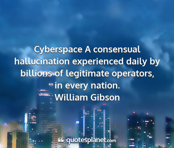 William gibson - cyberspace a consensual hallucination experienced...