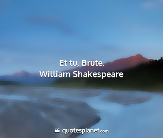 William shakespeare - et tu, brute....