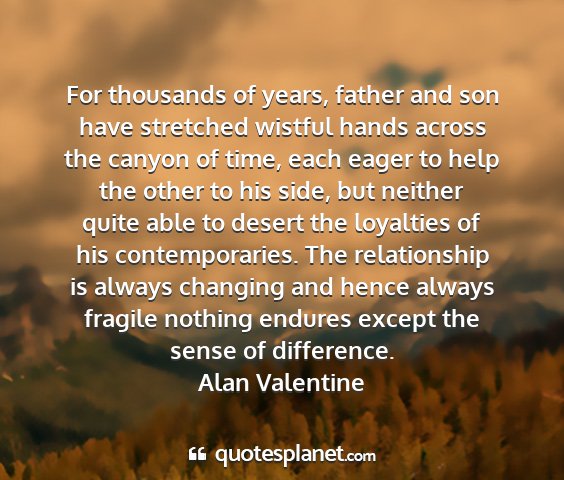 Alan valentine - for thousands of years, father and son have...