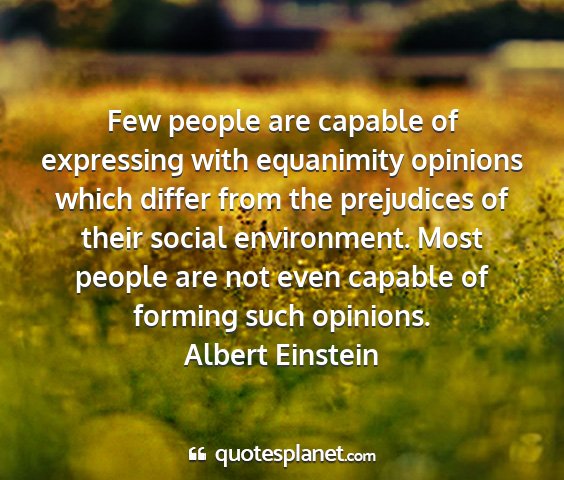 Albert einstein - few people are capable of expressing with...