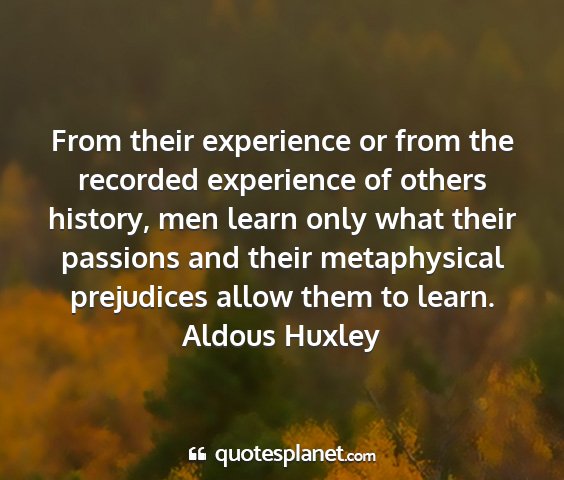 Aldous huxley - from their experience or from the recorded...