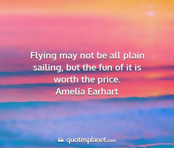 Amelia earhart - flying may not be all plain sailing, but the fun...