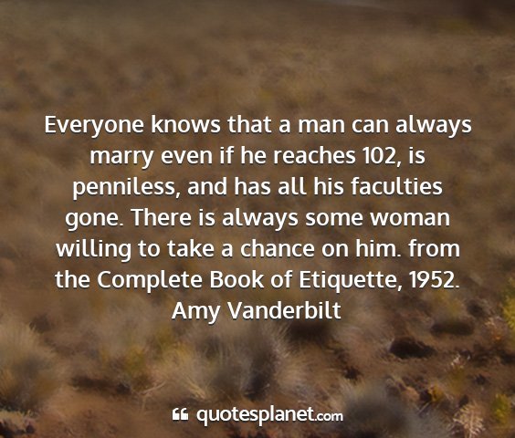 Amy vanderbilt - everyone knows that a man can always marry even...