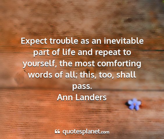 Ann landers - expect trouble as an inevitable part of life and...