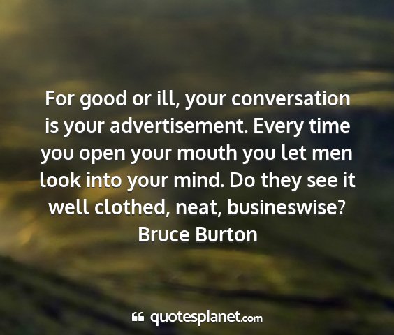 Bruce burton - for good or ill, your conversation is your...