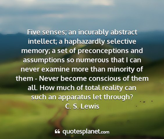 C. s. lewis - five senses; an incurably abstract intellect; a...