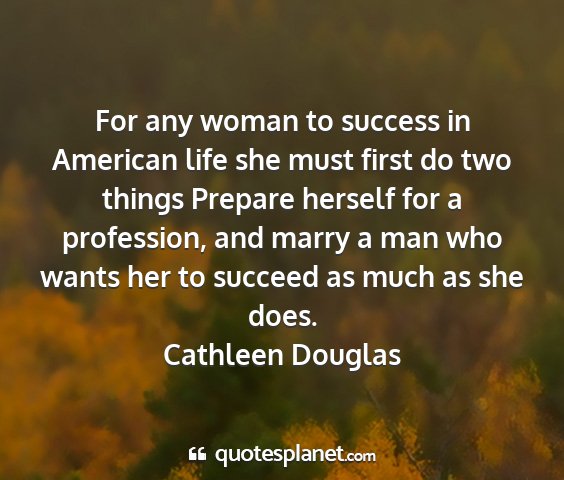 Cathleen douglas - for any woman to success in american life she...