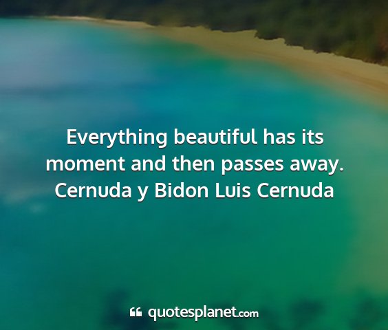 Cernuda y bidon luis cernuda - everything beautiful has its moment and then...