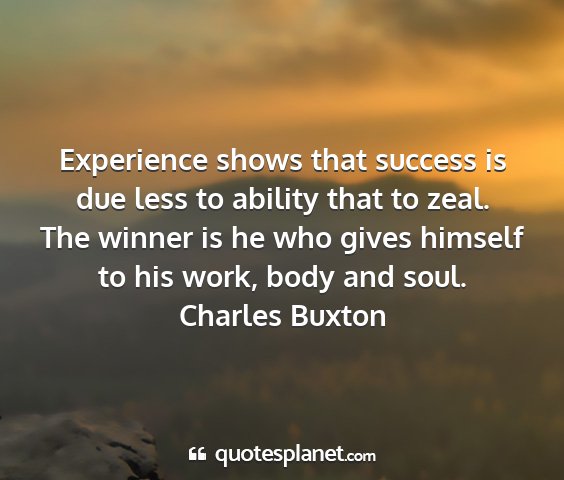 Charles buxton - experience shows that success is due less to...