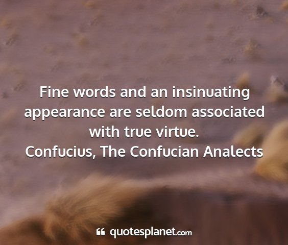 Confucius, the confucian analects - fine words and an insinuating appearance are...