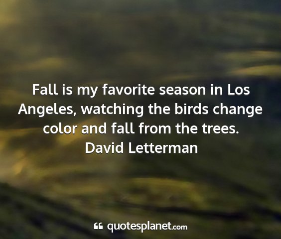 David letterman - fall is my favorite season in los angeles,...