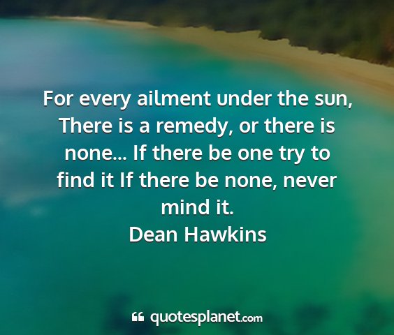 Dean hawkins - for every ailment under the sun, there is a...