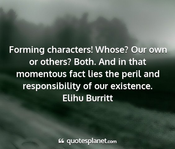 Elihu burritt - forming characters! whose? our own or others?...