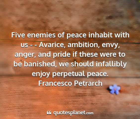 Francesco petrarch - five enemies of peace inhabit with us - -...