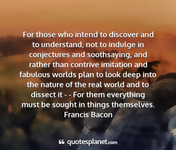 Francis bacon - for those who intend to discover and to...