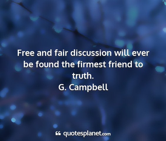G. campbell - free and fair discussion will ever be found the...