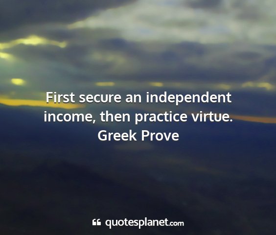 Greek prove - first secure an independent income, then practice...