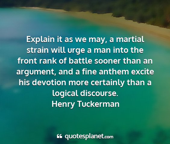 Henry tuckerman - explain it as we may, a martial strain will urge...