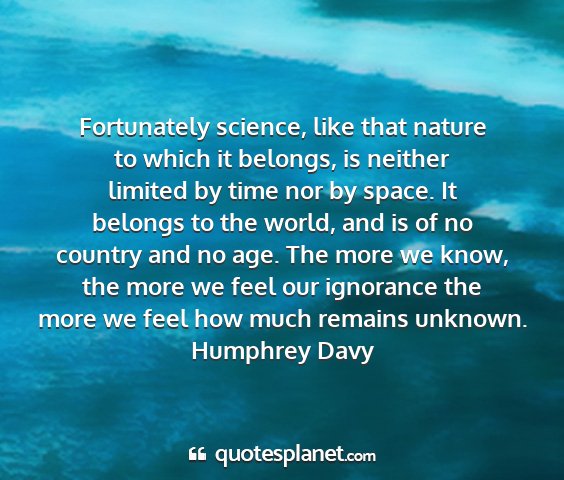 Humphrey davy - fortunately science, like that nature to which it...