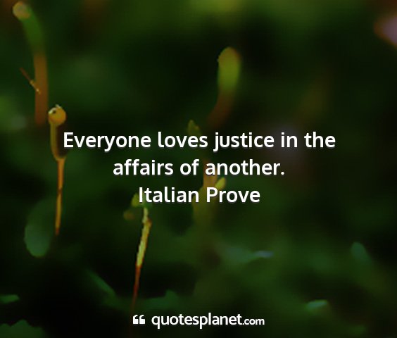 Italian prove - everyone loves justice in the affairs of another....