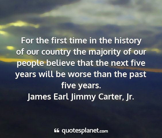 James earl jimmy carter, jr. - for the first time in the history of our country...