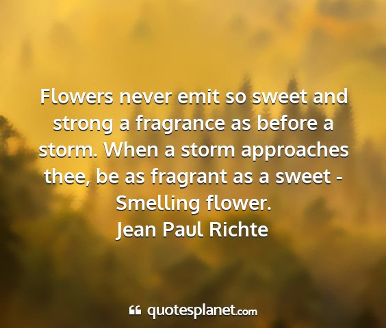 Jean paul richte - flowers never emit so sweet and strong a...