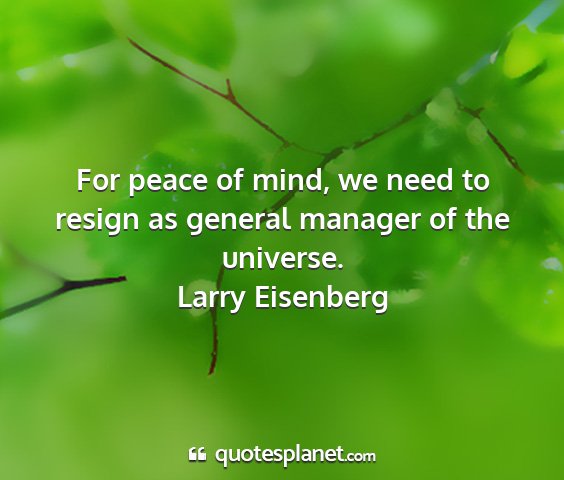 Larry eisenberg - for peace of mind, we need to resign as general...