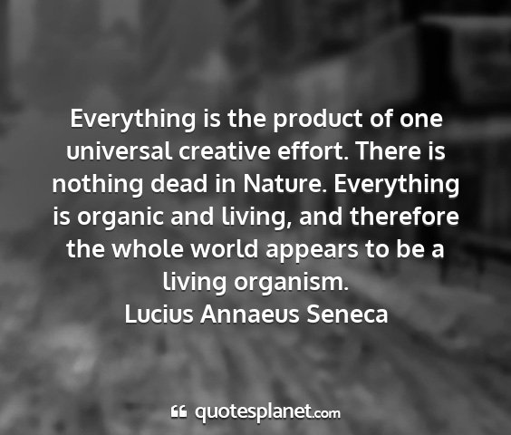 Lucius annaeus seneca - everything is the product of one universal...
