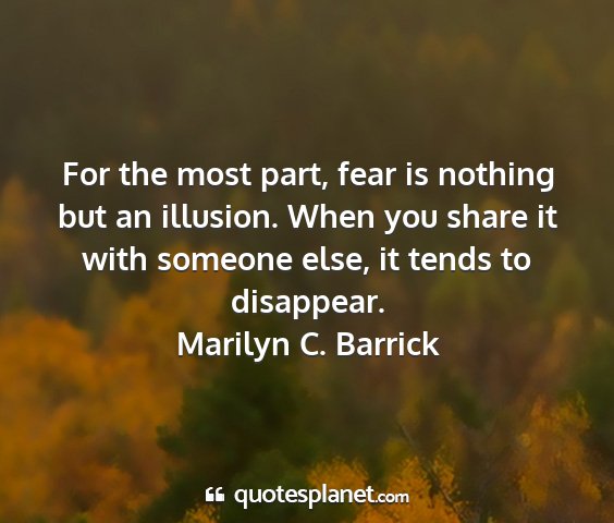 Marilyn c. barrick - for the most part, fear is nothing but an...