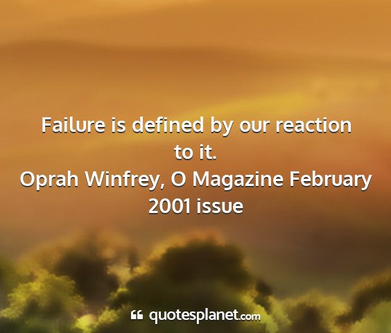 Oprah winfrey, o magazine february 2001 issue - failure is defined by our reaction to it....